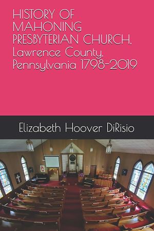 cover of book titled history of mahoning presbyterian church lawrence county pennsylvania 1798 through 2019